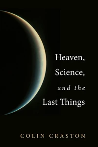 Cover of Heaven, Science, and the Last Things