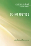 Cover of Doing Justice: Knowing God, Volume 4