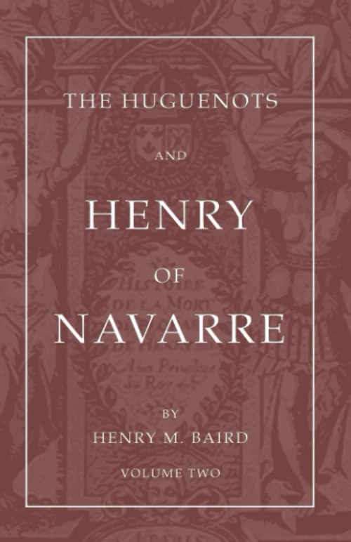 Cover of The Huguenots and Henry of Navarre, Volume 2