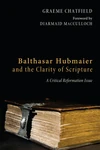 Cover of Balthasar Hubmaier and the Clarity of Scripture