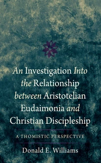 Cover of An Investigation into the Relationship between Aristotelian Eudaimonia and Christian Discipleship
