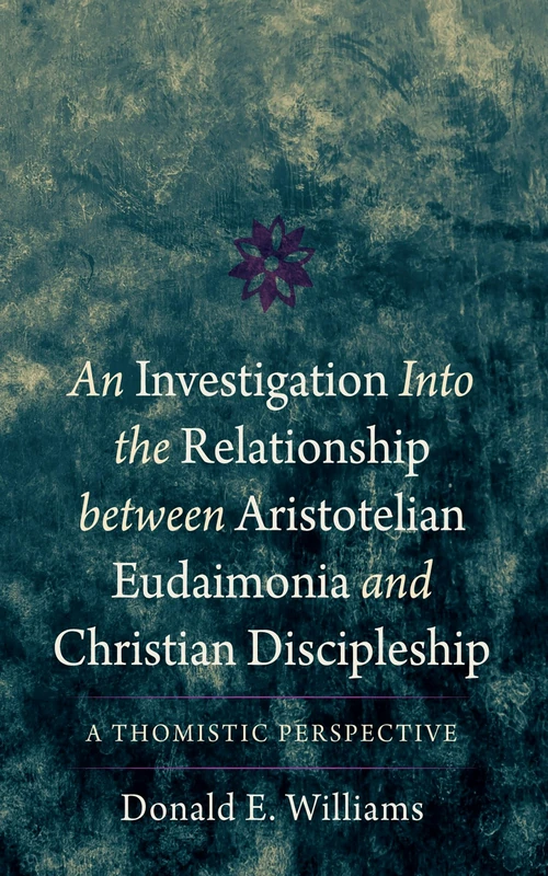 Cover of An Investigation into the Relationship between Aristotelian Eudaimonia and Christian Discipleship