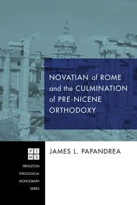 Cover of Novatian of Rome and the Culmination of Pre-Nicene Orthodoxy