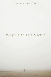 Cover of Why Faith Is a Virtue