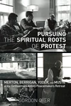 Cover of Pursuing the Spiritual Roots of Protest