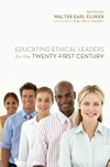 Cover of Educating Ethical Leaders for the Twenty-First Century