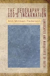 Cover of The Geography of God’s Incarnation