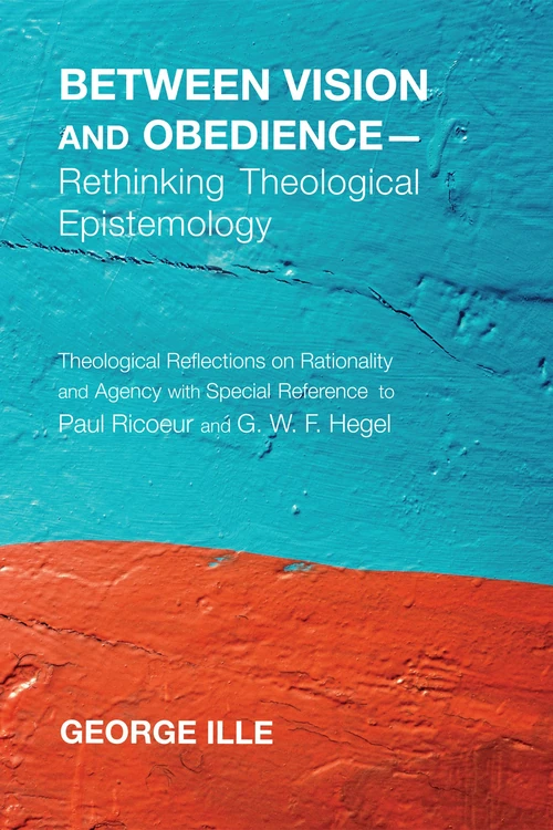 Cover of Between Vision and Obedience—Rethinking Theological Epistemology