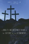 Cover of A Multi-Intentioned View of the Extent of the Atonement