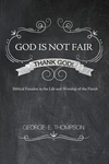 Cover of God Is Not Fair, Thank God!