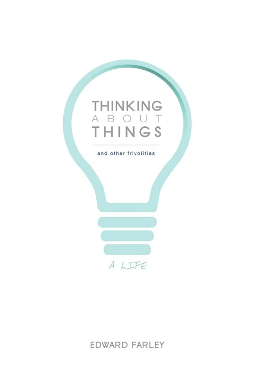 Cover of Thinking about Things and Other Frivolities