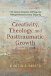 Cover of Creativity, Theology, and Posttraumatic Growth