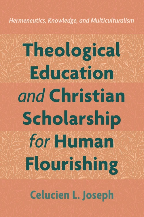 Cover of Theological Education and Christian Scholarship for Human Flourishing