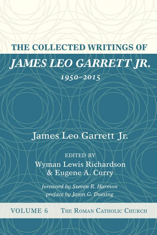 Cover of The Collected Writings of James Leo Garrett Jr., 1950–2015: Volume Six