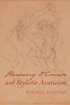 Cover of Flannery O’Connor and Stylistic Asceticism