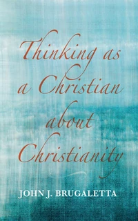 Cover of Thinking as a Christian about Christianity