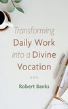 Cover of Transforming Daily Work into a Divine Vocation