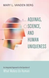Cover of Aquinas, Science, and Human Uniqueness