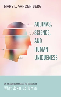 Cover of Aquinas, Science, and Human Uniqueness