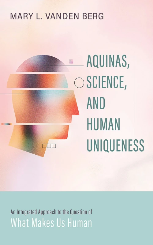 Cover of Aquinas, Science, and Human Uniqueness