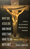 Cover of Why Did Jesus Die and What Does That Have to Do with Me?