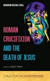 Cover of Roman Crucifixion and the Death of Jesus