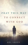 Cover of Pray This Way to Connect with God