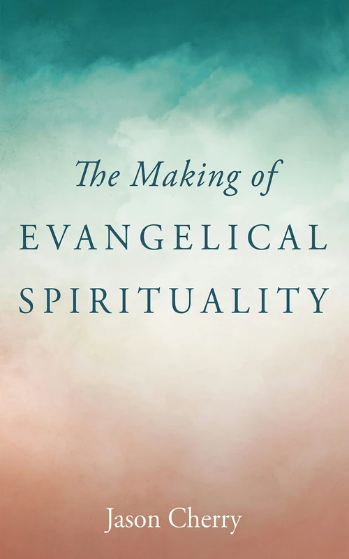 Cover of The Making of Evangelical Spirituality