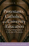 Cover of Protestants, Catholics, and University Education