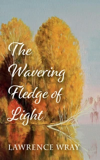 Cover of The Wavering Fledge of Light
