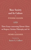 Cover of Mass Society and Its Culture, and Three Essays concerning Etienne Gilson on Bergson, Christian Philosophy, and Art