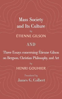 Cover of Mass Society and Its Culture, and Three Essays concerning Etienne Gilson on Bergson, Christian Philosophy, and Art