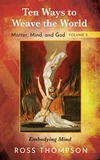 Cover of Ten Ways to Weave the World: Matter, Mind, and God, Volume 2