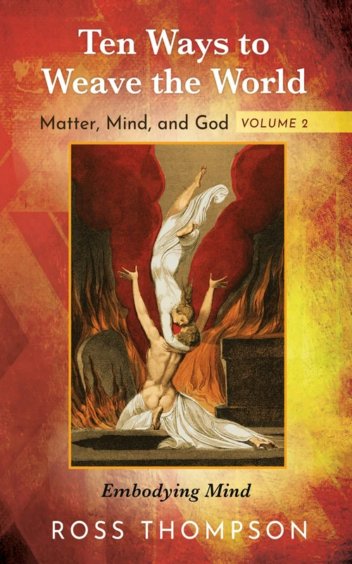 Cover of Ten Ways to Weave the World: Matter, Mind, and God, Volume 2