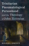 Cover of Trinitarian Pneumatological Personhood and the Theology of John Zizioulas