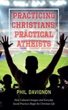 Cover of Practicing Christians, Practical Atheists