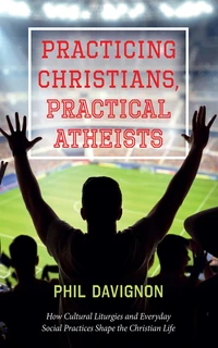 Cover of Practicing Christians, Practical Atheists