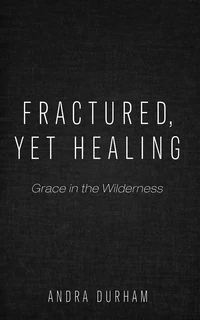 Cover of Fractured, Yet Healing