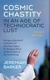 Cover of Cosmic Chastity in an Age of Technocratic Lust: A Song of Three Popes