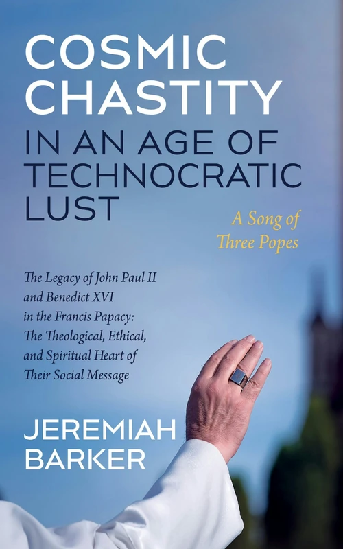 Cover of Cosmic Chastity in an Age of Technocratic Lust: A Song of Three Popes