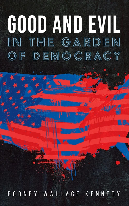 Cover of Good and Evil in the Garden of Democracy