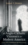 Cover of An Anglo-Catholic Visionary for Modern America