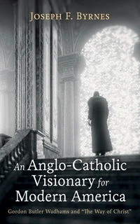 Cover of An Anglo-Catholic Visionary for Modern America