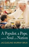 Cover of A Populist, a Pope, and the Soul of a Nation