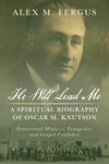Cover of He Will Lead Me: A Spiritual Biography of Oscar M. Knutson