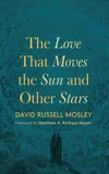 Cover of The Love That Moves the Sun and Other Stars
