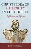 Cover of Christ’s Idea of Authority in the Church