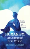 Cover of Humanism: In Command or in Crisis?