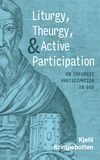 Cover of Liturgy, Theurgy, and Active Participation