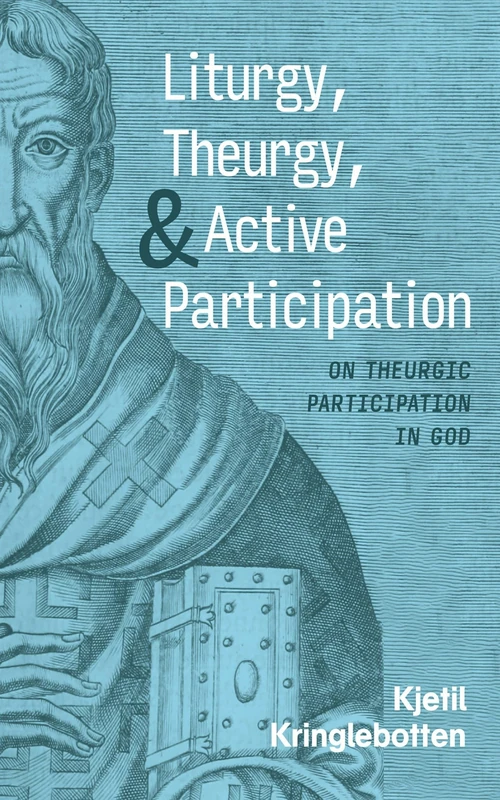 Cover of Liturgy, Theurgy, and Active Participation